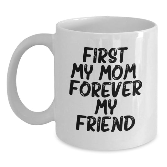 A Heartfelt Gift for Mom, White Coffee Mug with 'First My Mom, Forever My Friend' Quote, Christmas Unique Gift from Family - Main