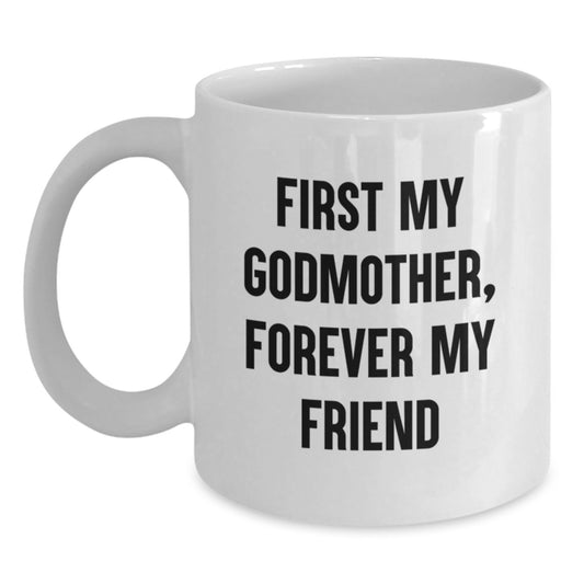 Godmother Gifts, Funny White Coffee Mug, 'First My Godmother, Forever My Friend', Graduation Unique Gifts from Family - Main