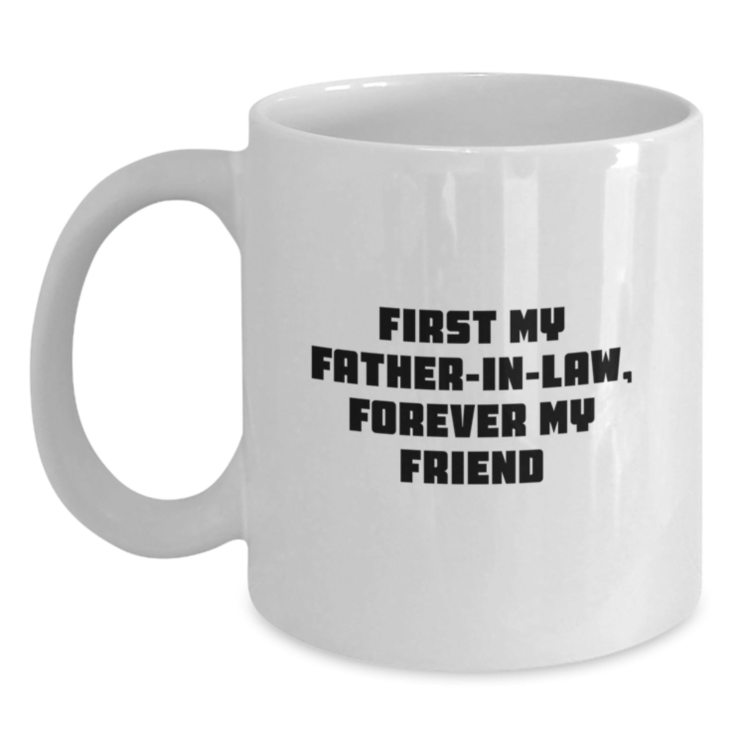 Funny Father-in-law Gifts, White Coffee Mug, 'First My Father-in-law, Forever My Friend', Christmas Unique - Main