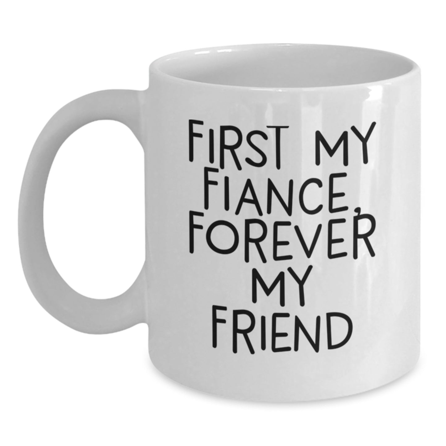 Funny Fiance Gifts, 'First My Fiance, Forever My Friend' Quote White Coffee Mug for Graduation from Friends, Coworkers, Family - Main