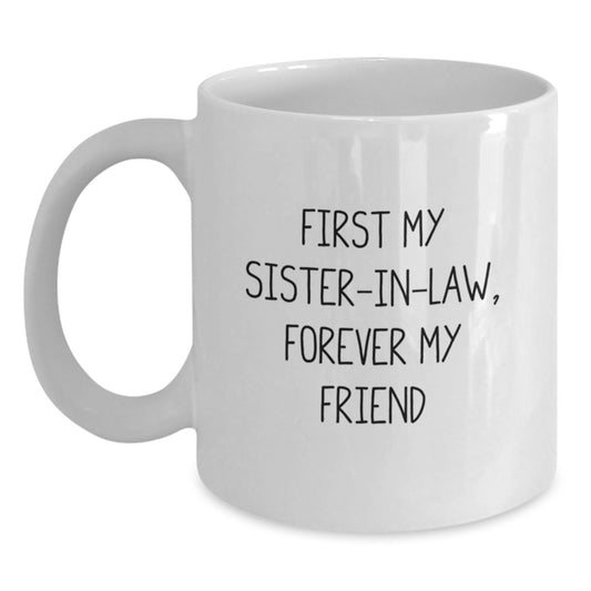 Sister-in-law White Coffee Mug, Funny Quote 'First My Sister-in-law, Forever My Friend' Gifts from Family, Perfect for Sister-in-law Christmas Unique - Main