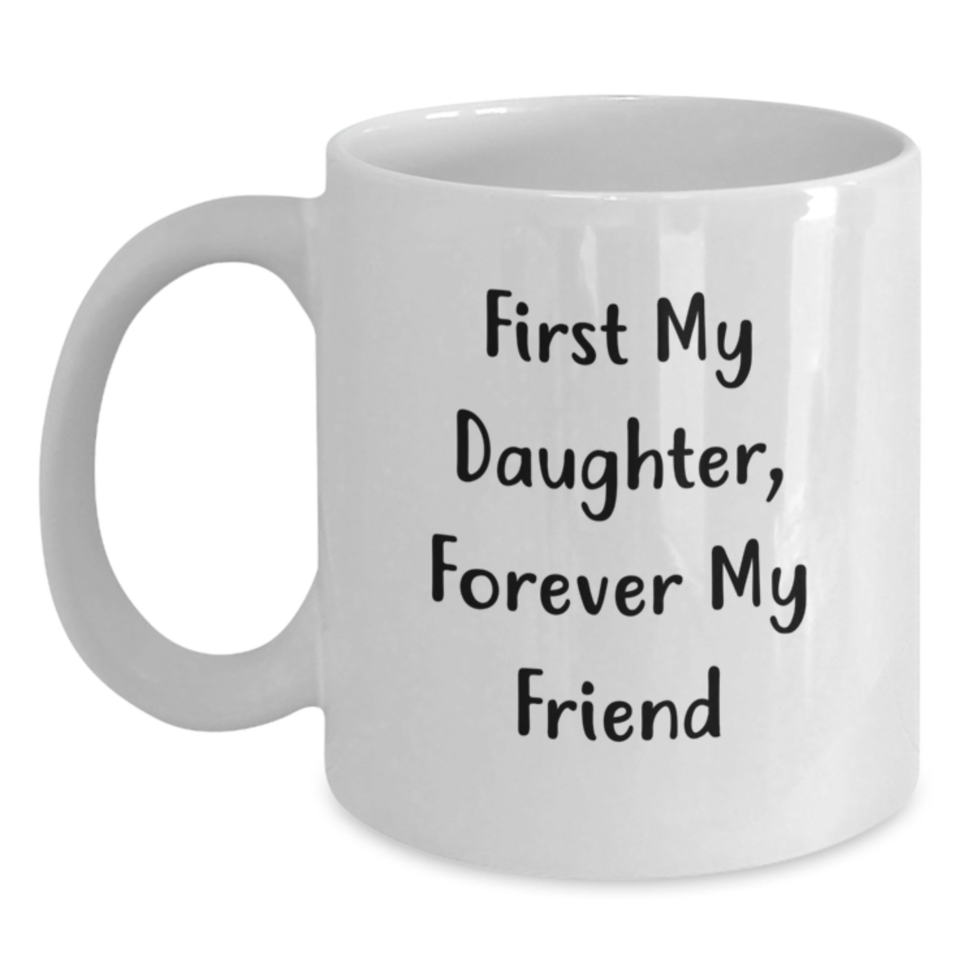 Christmas Unique Gifts for Daughter Funny White Coffee Mug - First My Daughter, Forever My Friend Quote Gifts from Mom for Daughter - Main
