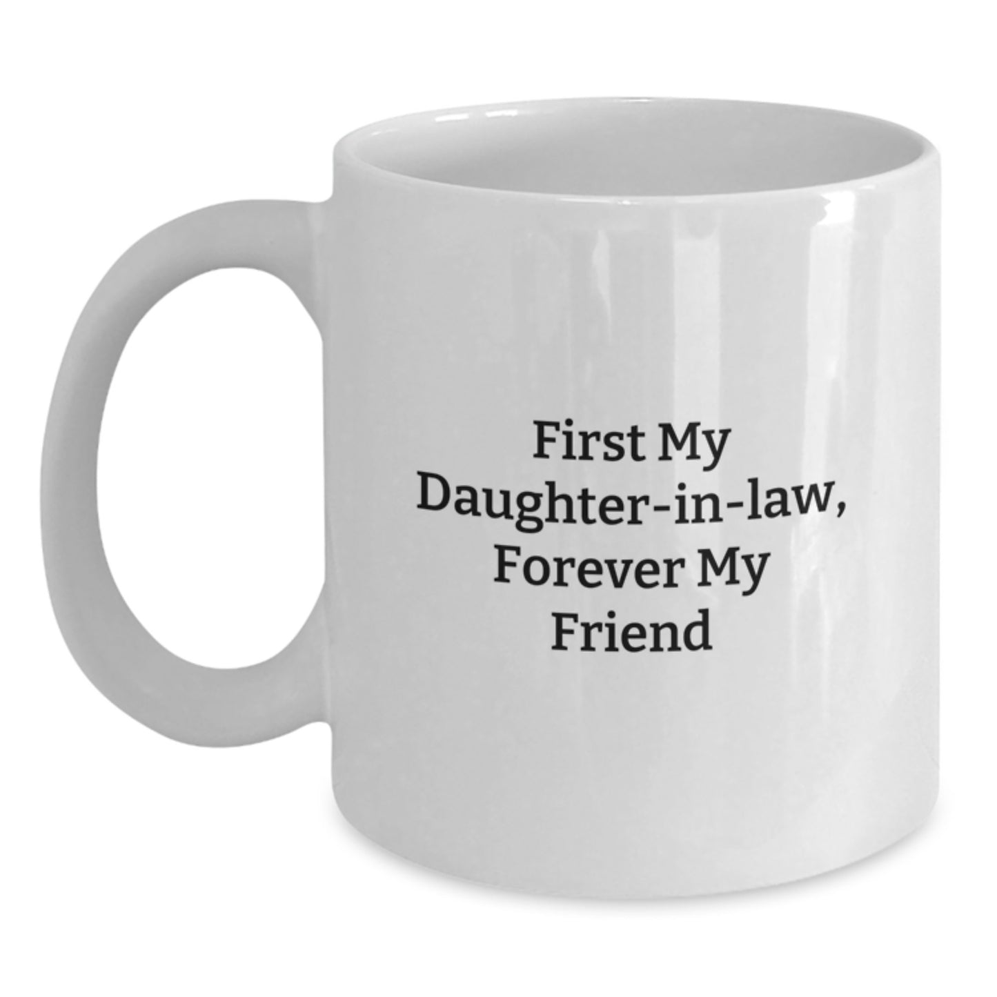 Daughter-in-law Gifts, Funny White Coffee Mug, First My Daughter-in-law, Forever My Friend, Gifts from Family to Daughter-in-law - Main
