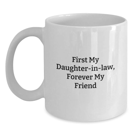Daughter-in-law Gifts, Funny White Coffee Mug, First My Daughter-in-law, Forever My Friend, Gifts from Family to Daughter-in-law - Main