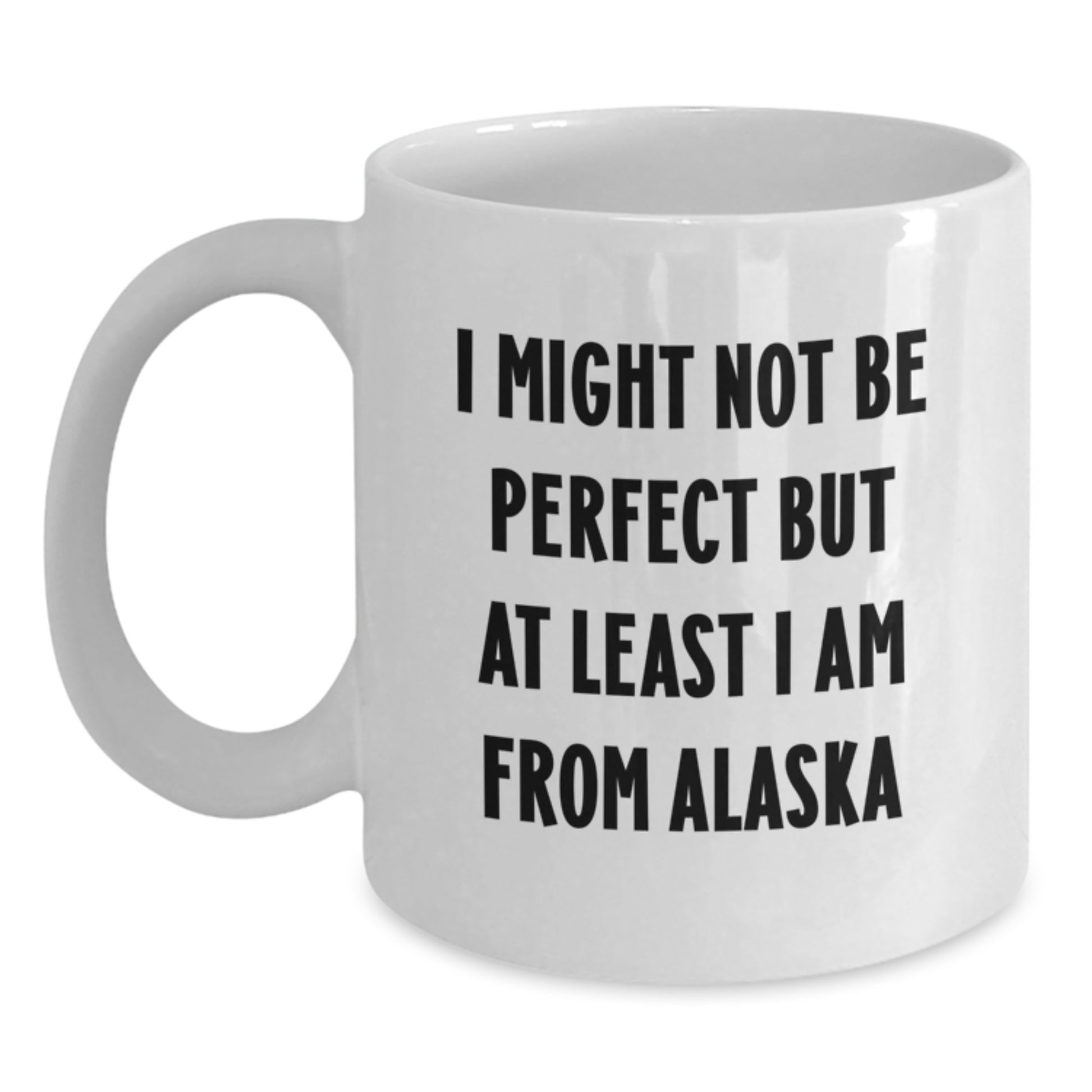 Funny Alaska Mugs for Graduation Gifts from Friends, 'I Might Not Be Perfect But At Least I Am From Alaska' White Coffee Mug, Unique Alaska Gifts for Women, Men, Family, and Coworkers - Main