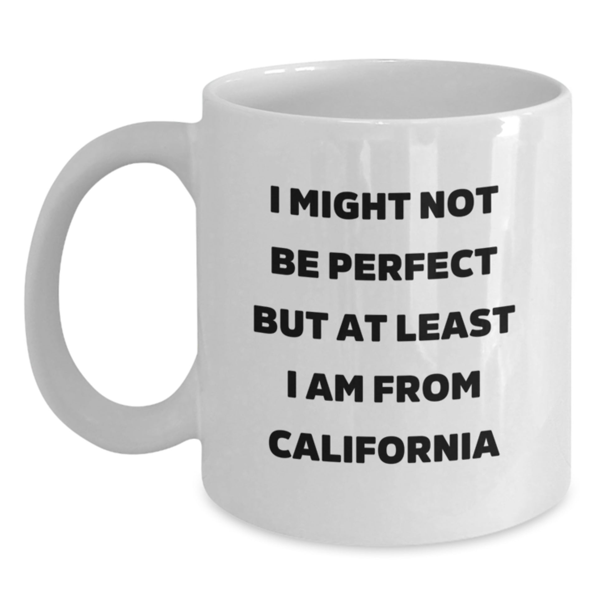 Funny California Gifts for Men or Women - I Might Not Be Perfect But At Least I Am From California Quote White Coffee Mug, Gifts from Family, Friends, or Coworkers - Main