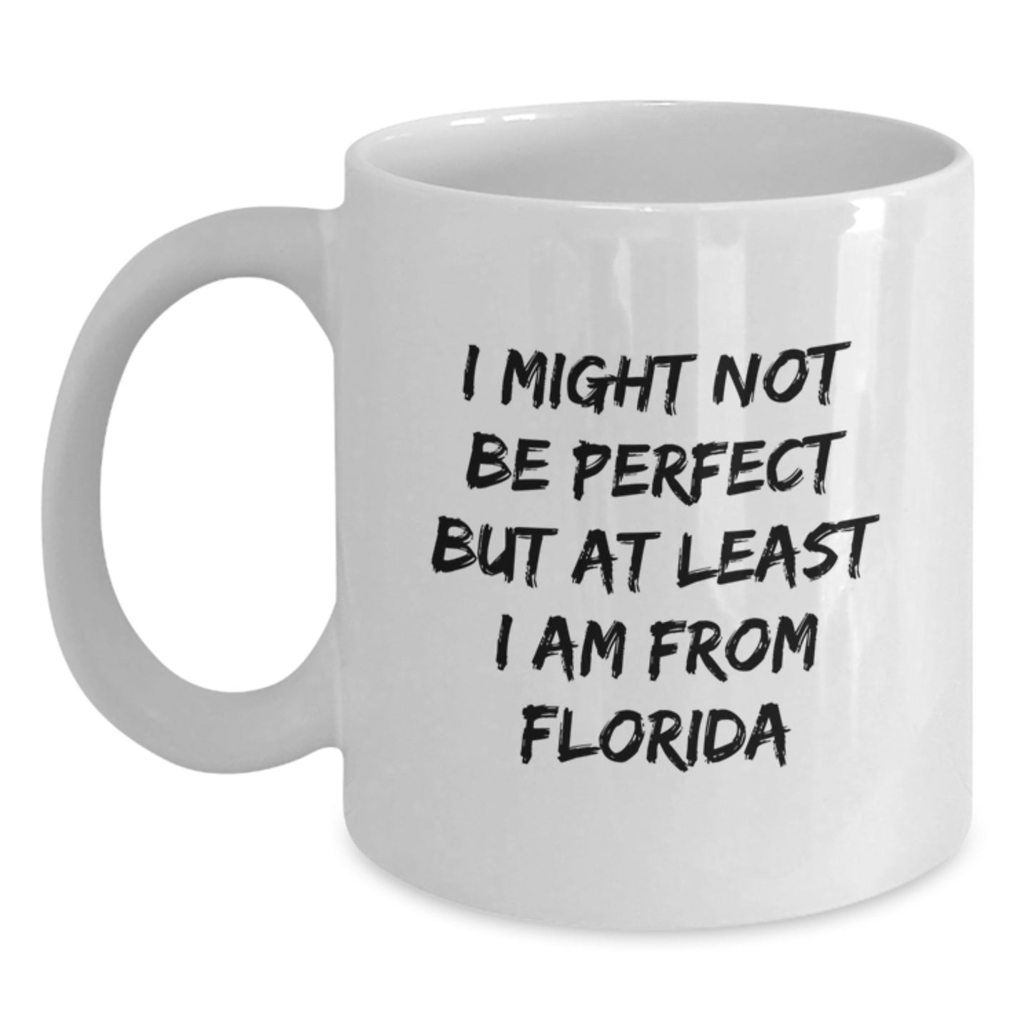 Florida White Coffee Mug I Might Not Be Perfect But At Least I Am From Florida Gifts for Florida Lovers - Main