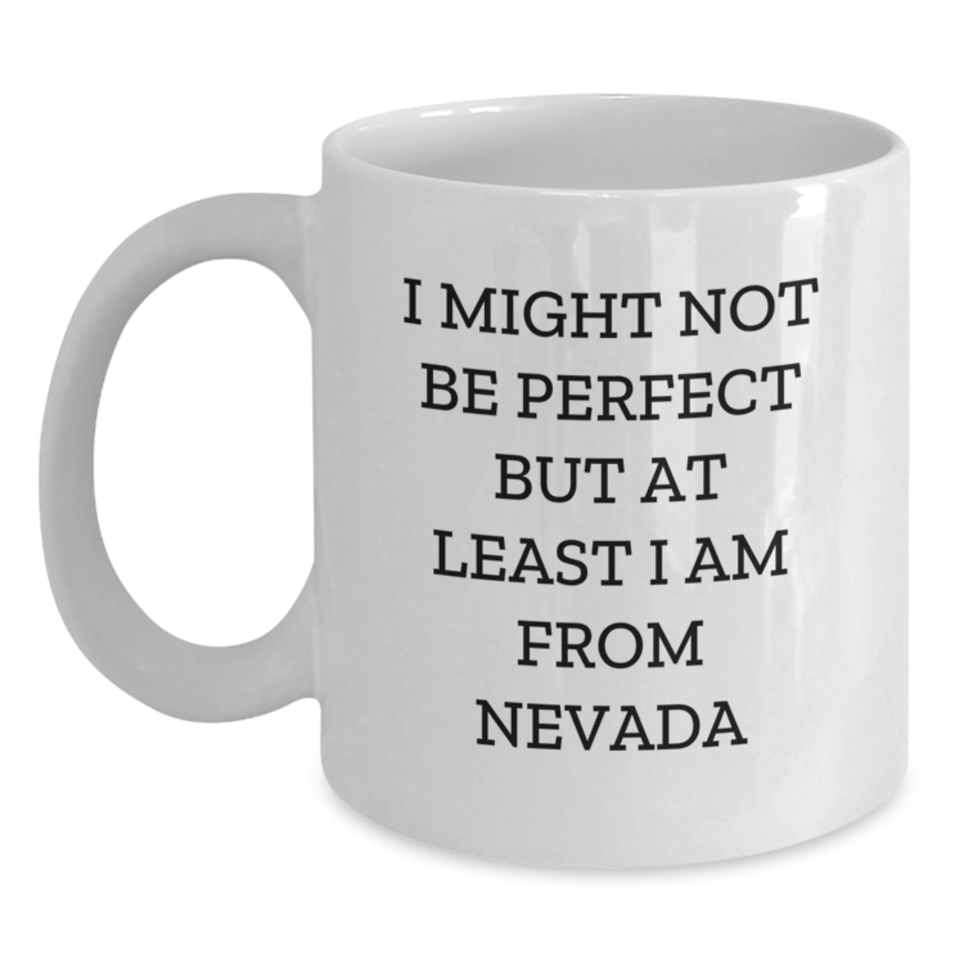 Funny Nevada Gifts for Men from Friends - I Might Not Be Perfect But At Least I Am From Nevada White Coffee Mug for Graduation - 11oz or 15oz Capacity - Main