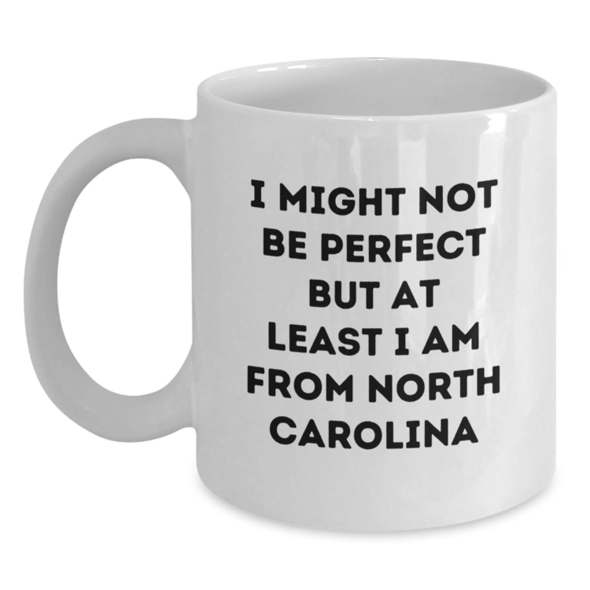 North Carolina Proud Gifts from Friends, Funny Quote Inspired White Coffee Mug, Gifts for North Carolina Men and Women, Graduation Unique Gifts - Main