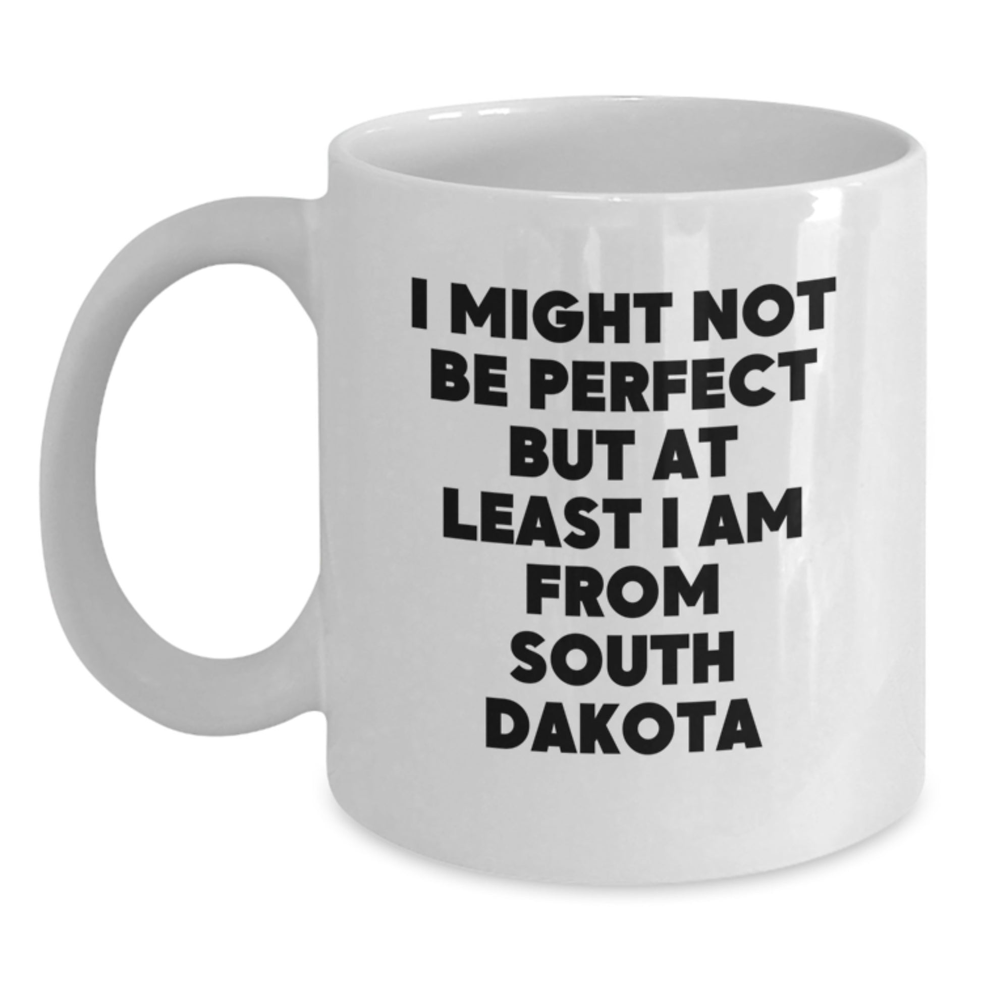 Funny South Dakota Gifts for Friends from South Dakota - White Coffee Mug, 'I Might Not Be Perfect But At Least I Am From South Dakota' Quote, Perfect Graduation Unique Gifts from South Dakota - Main