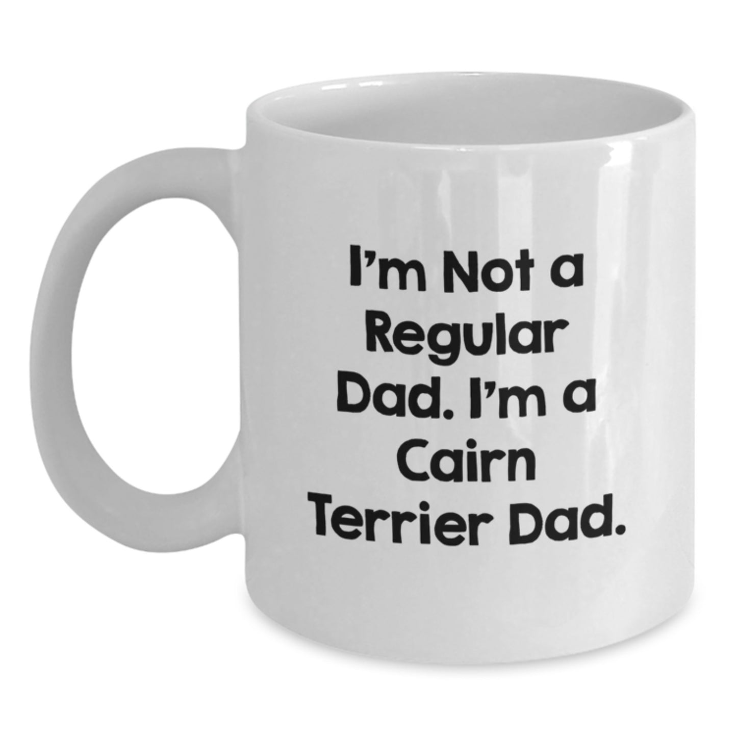 Funny Cairn Terrier Dog Parent Gifts from Dad - I'm Not A Regular Dad. I'm A Cairn Terrier Dad. White Coffee Mug for Christmas Unique Father's Day Present - Main