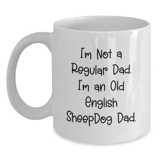 Funny Old English Sheepdog Dad Gifts from Men to Old English SheepDog Lovers on Birthday - White Coffee Mug, I'm Not A Regular Dad. I'm An Old English Sheepdog Dad. - Main