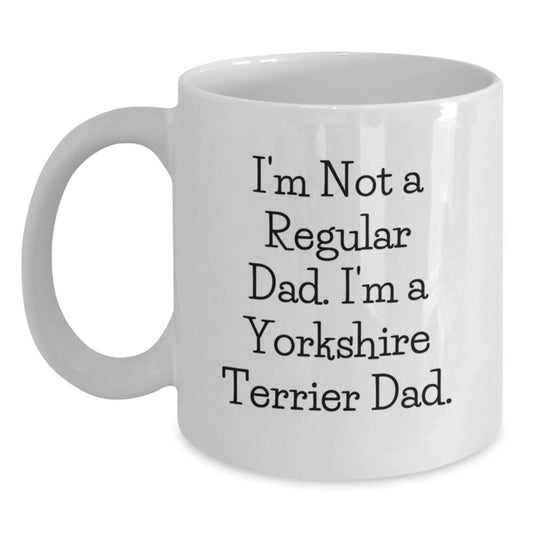 Funny Yorkshire Terrier Dog Gifts from Men to Fathers for Christmas Unique Mugs - I'm Not A Regular Dad. I'm A Yorkshire Terrier Dad. Quote White Coffee Mug - Main