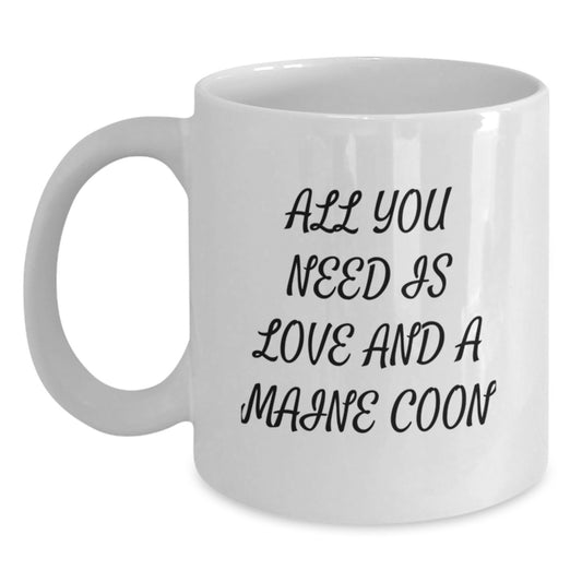 Maine Coon Cat Lovers Funny White Coffee Mug, Gifts from Friends to Family for Christmas, All You Need Is Love And A Maine Coon - Main