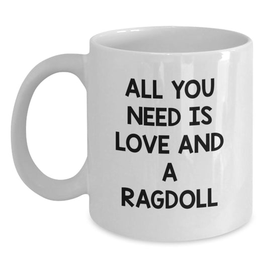 Funny Ragdoll Cat Gifts from Friends, White Coffee Mug for Ragdoll Cat Lovers, All You Need Is Love And A Ragdoll, Unique Christmas Unique Gifts - Main