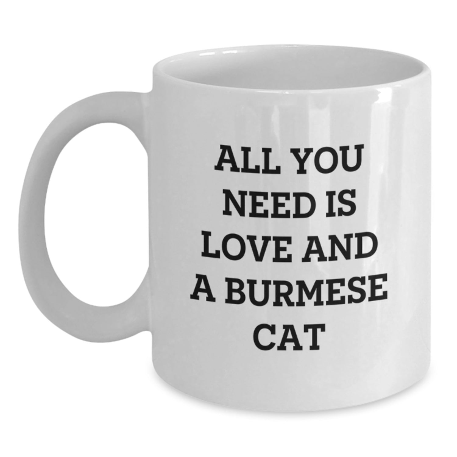 Burmese Cat Gifts for Women - White Coffee Mug - 'All You Need Is Love And A Burmese Cat' Funny Quote, Gifts from Family, Friends, Coworkers, Men, Unique Christmas Unique Gifts - Main