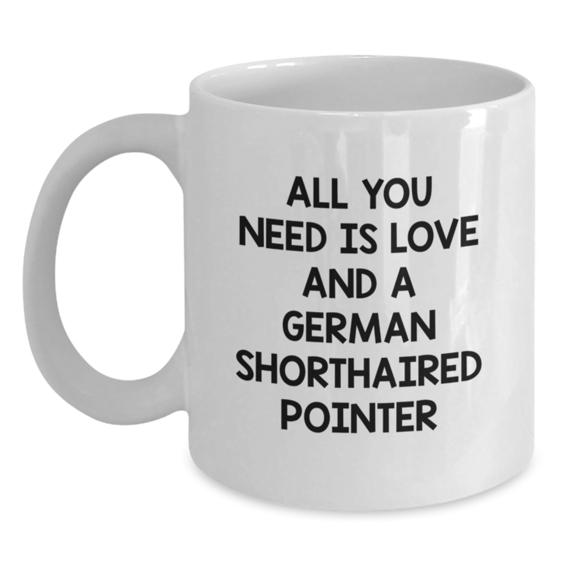 Funny German Shorthaired Pointer Dog Gifts from Family for German Shorthaired Pointer Dog Enthusiast - All You Need Is Love White Coffee Mug, Christmas Unique Gifts - Main