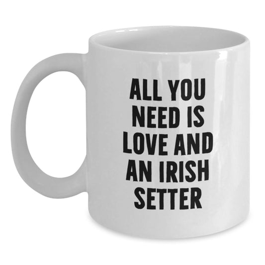 Irish Setter Dog Lover Gifts from Friends for Birthday, White Coffee Mug with 'All You Need Is Love And An Irish Setter' Quote, 11oz or 15oz Capacity, Ceramic, Microwave and Dishwasher Safe - Main