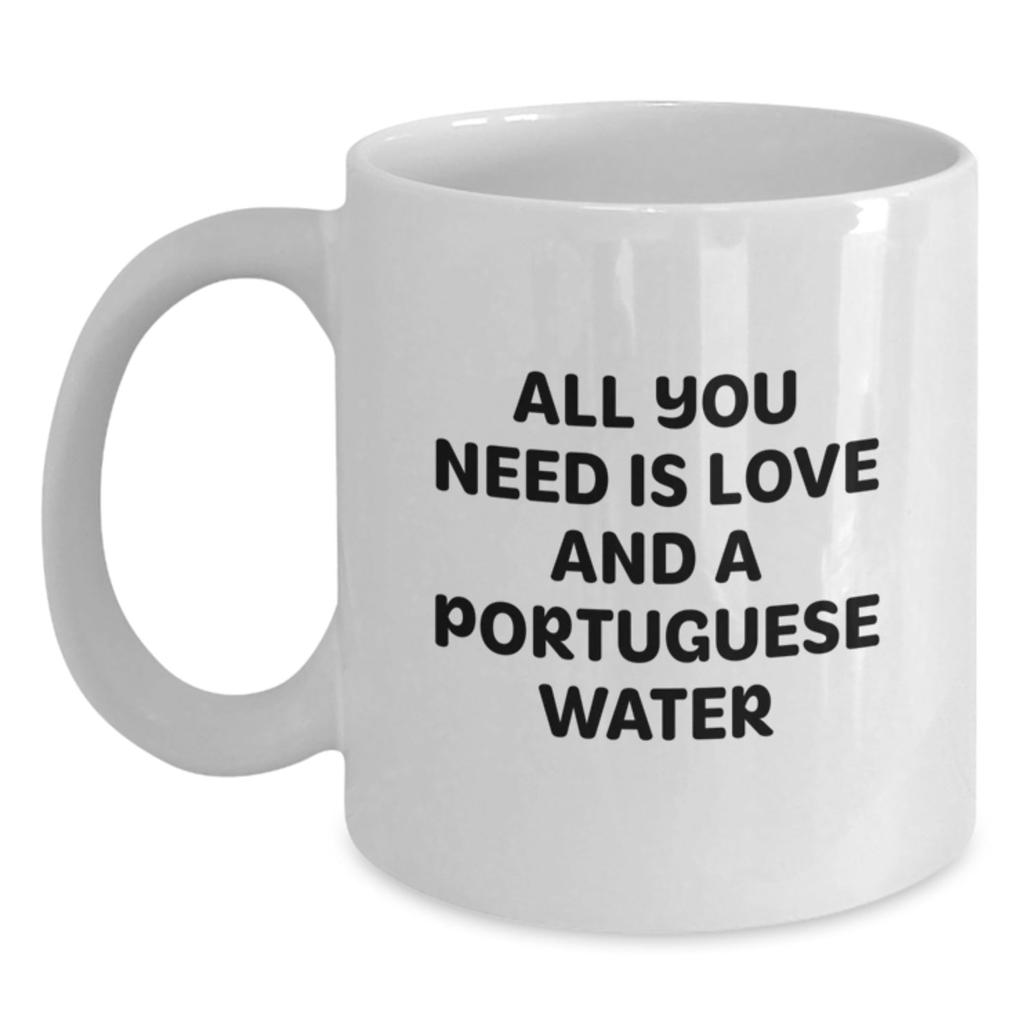 Funny Portuguese Water Dog Gifts from Friends to Family - All You Need Is Love And A Portuguese Water - White Coffee Mug, 11oz or 15oz, Ceramic, Microwave and Dishwasher Safe for Birthday - Main