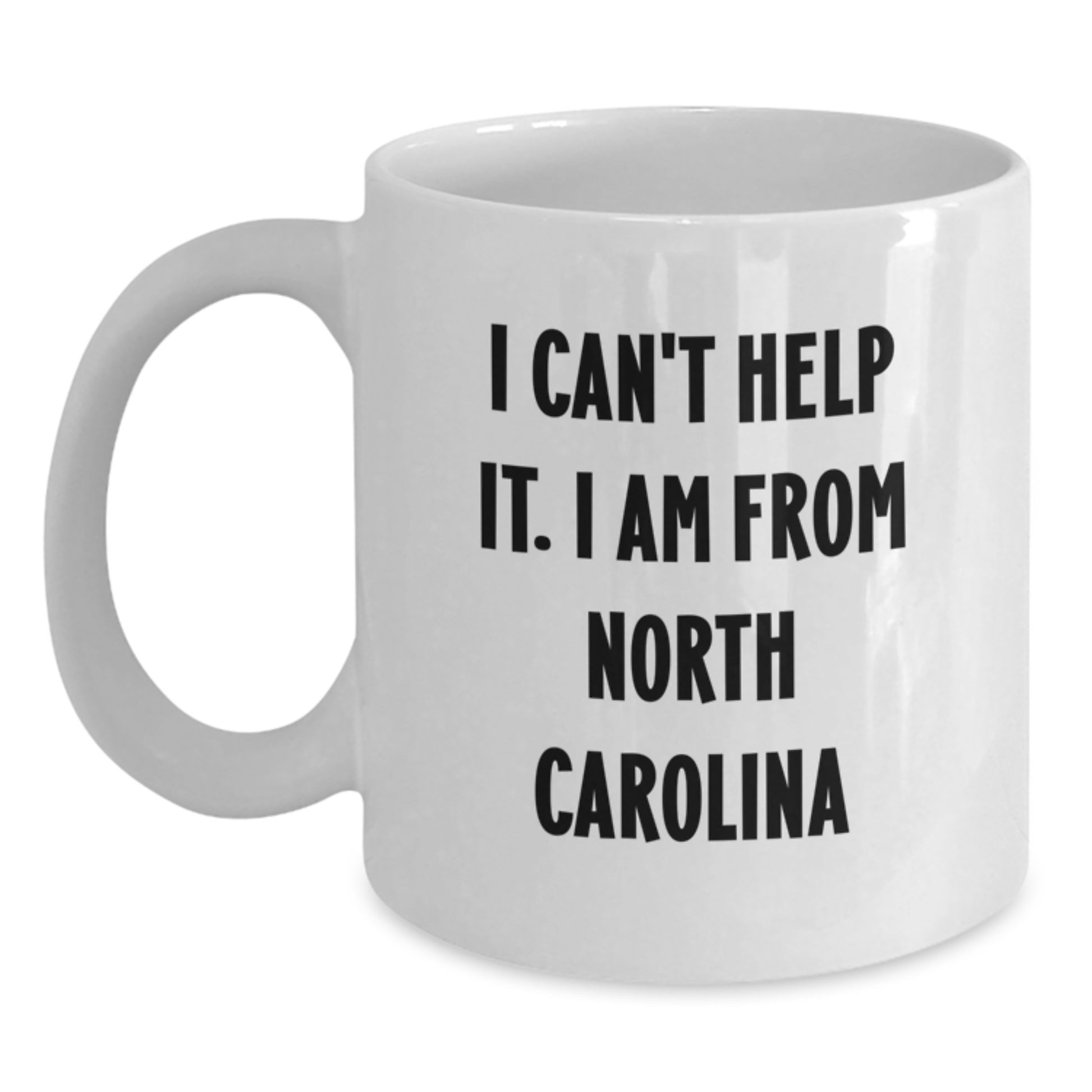 Funny North Carolina Gifts from Friends to Family - 'I Can't Help It. I Am From North Carolina' White Coffee Mug, Birthday Unique Presents - Main