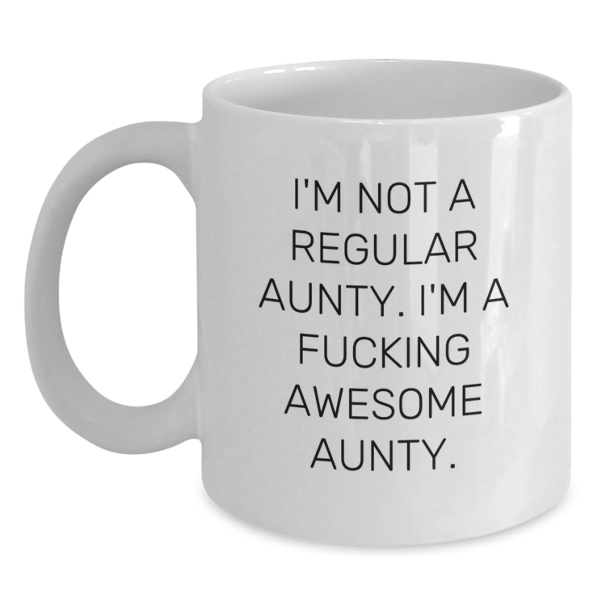 Funny Aunty Gifts from Family for Christmas Unique Aunty White Coffee Mugs - I'm Not A Regular Aunty. I'm A F--king Awesome Aunty. - Main