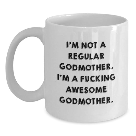 Funny Godmother Gifts from Men or Women for Christmas Unique Gifts - White Coffee Mug with I'm Not A Regular Godmother. I'm A F--king Awesome Godmother. - Main