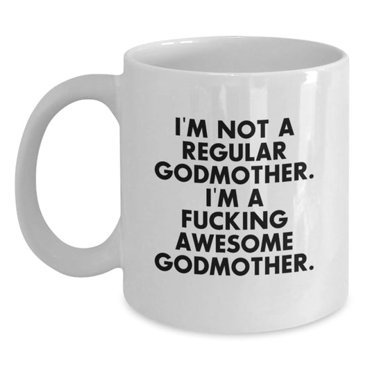Funny Godmother Gifts from Men for Women - I'm Not A Regular Godmother, I'm A F--king Awesome Godmother. White Coffee Mug for Christmas Unique Gifts - Main