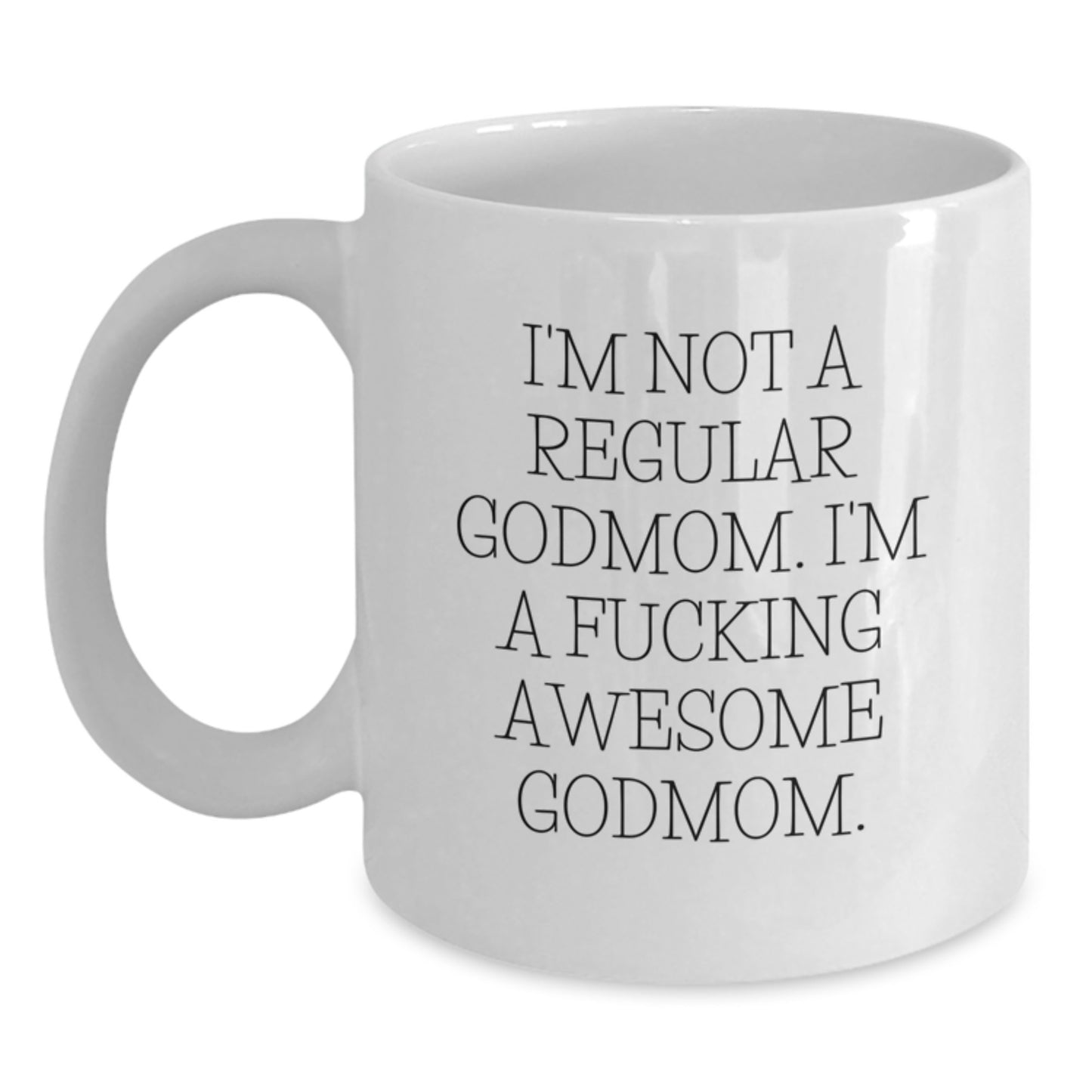 Funny Godmom Gifts for Christmas - 'I'm Not A Regular Godmom' White Coffee Mug from Friends and Family - Main