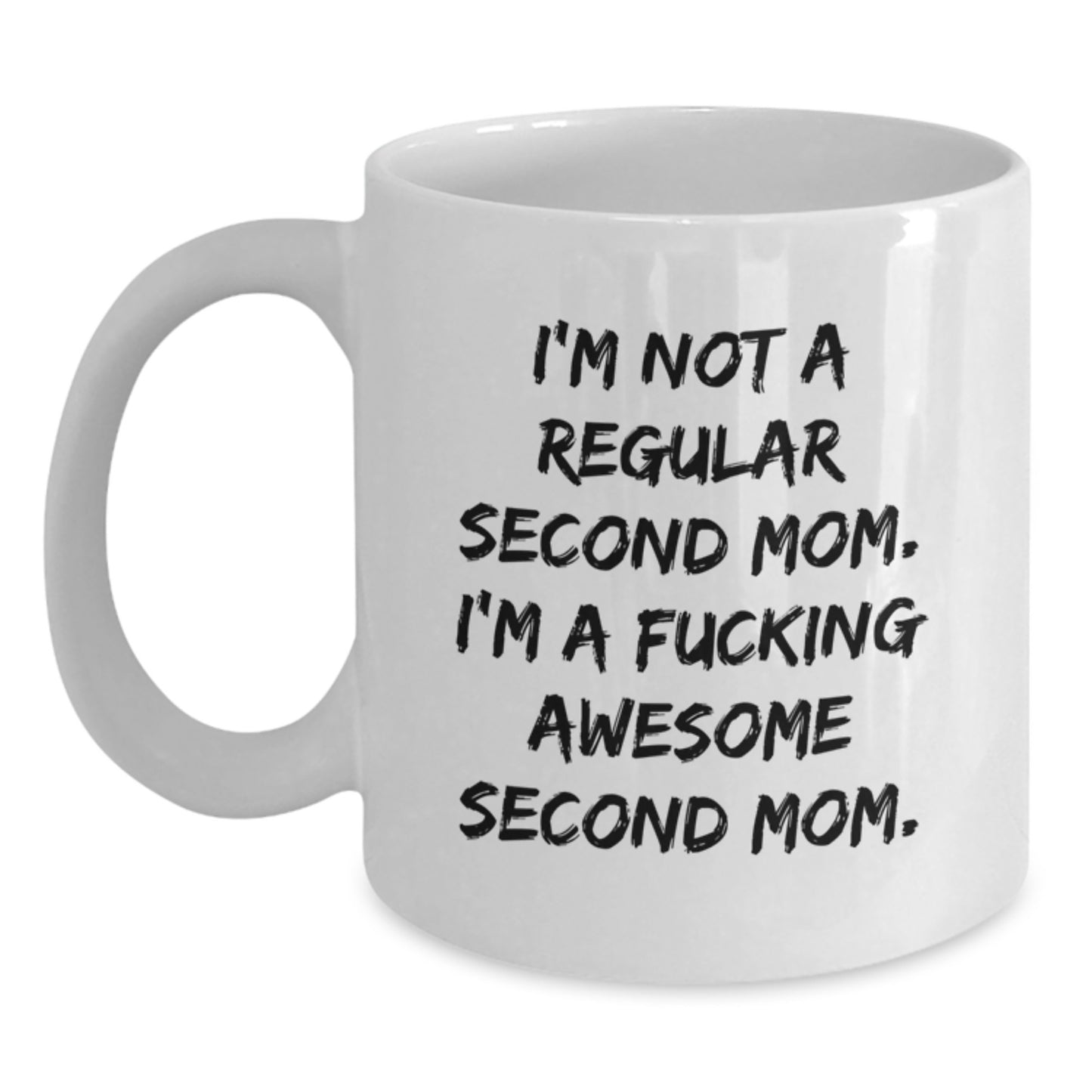 Funny Christmas Unique Gifts from Men to Second Mom, 'I'm Not A Regular Second Mom, I'm A F--king Awesome Second Mom' White Coffee Mug, Unique Second Mom Gifts for Her - Main