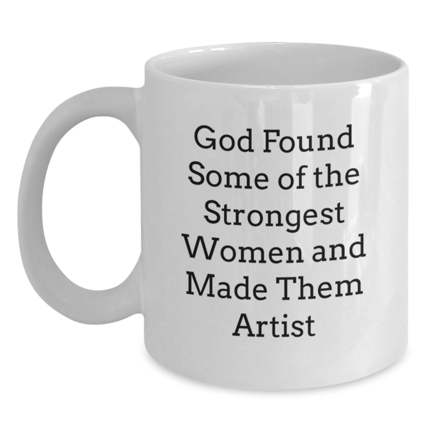 Gifts for the Artist Women - Funny Quote White Coffee Mug, Unique Christmas Unique Gifts from Friends, Family or Coworkers to Artist Men and Women - Main
