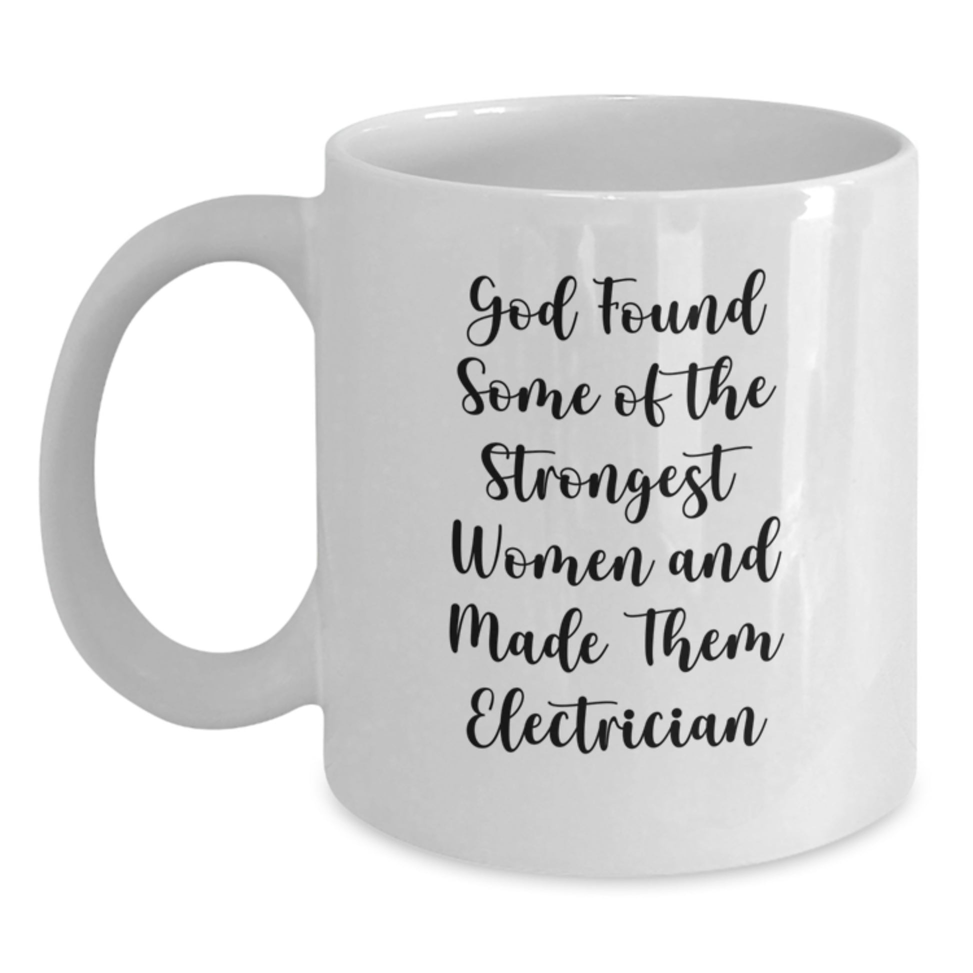 Funny Electrician Gifts for Men Women Friends Coworkers Family White Coffee Mug - God Found Some Of The Strongest Women And Made Them Electrician - Main