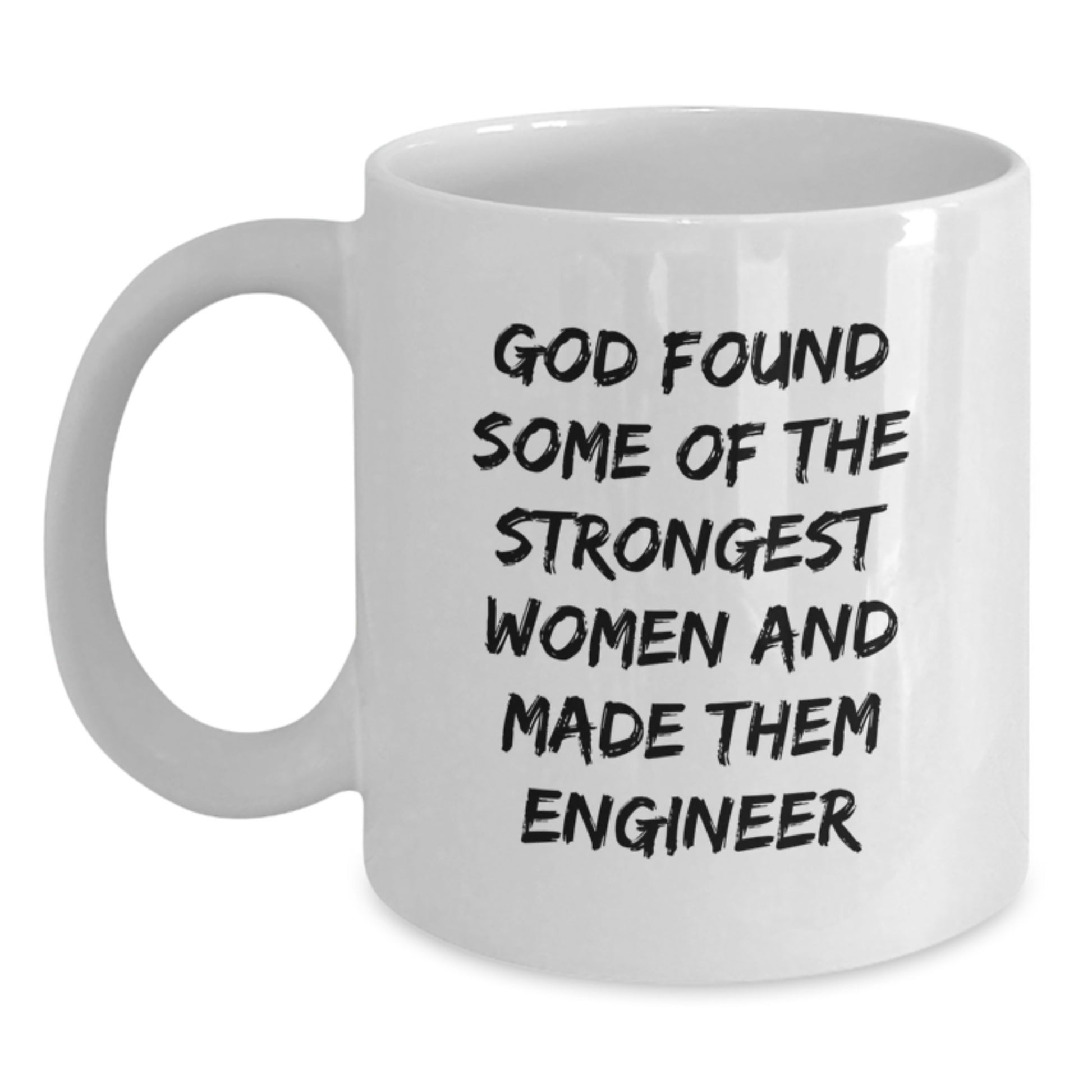 Funny Engineer Gifts for Women, Engineer White Coffee Mug, Inspirational Quote 'God Found Some Of The Strongest Women And Made Them Engineer' - Christmas Unique Gifts from Friends and Family - Main