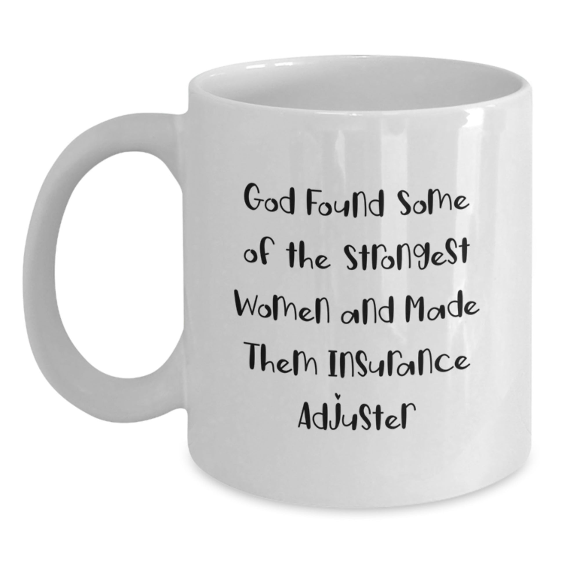 Funny Insurance Adjuster Gifts for Women from Family and Friends - White Coffee Mug - God Found Some Of The Strongest Women And Made Them Insurance Adjuster - Main