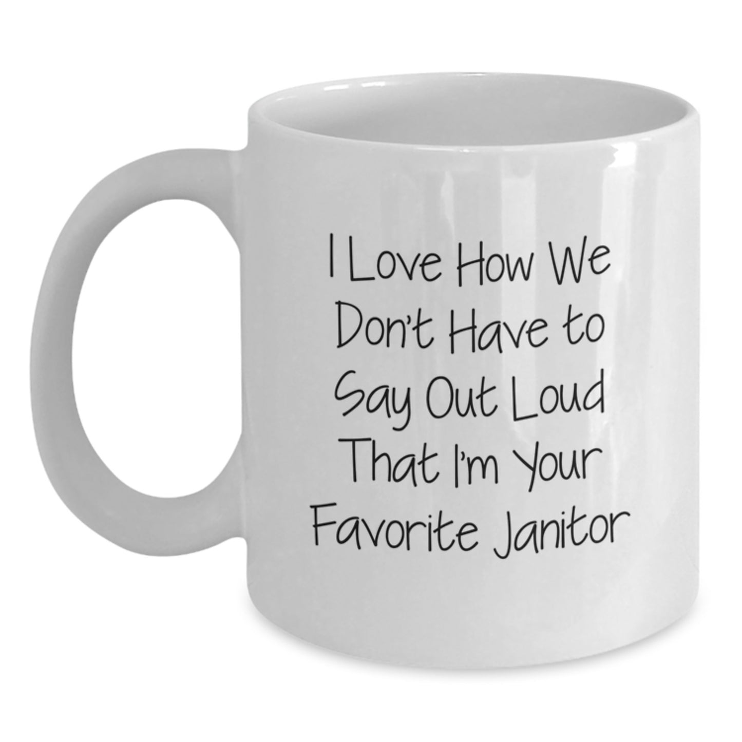 Funny Janitor Gifts for Men White Coffee Mug I Love How We Don't Have To Say Out Loud That I'm Your Favorite Janitor Unique Christmas Memorable Presents from Friends - Main