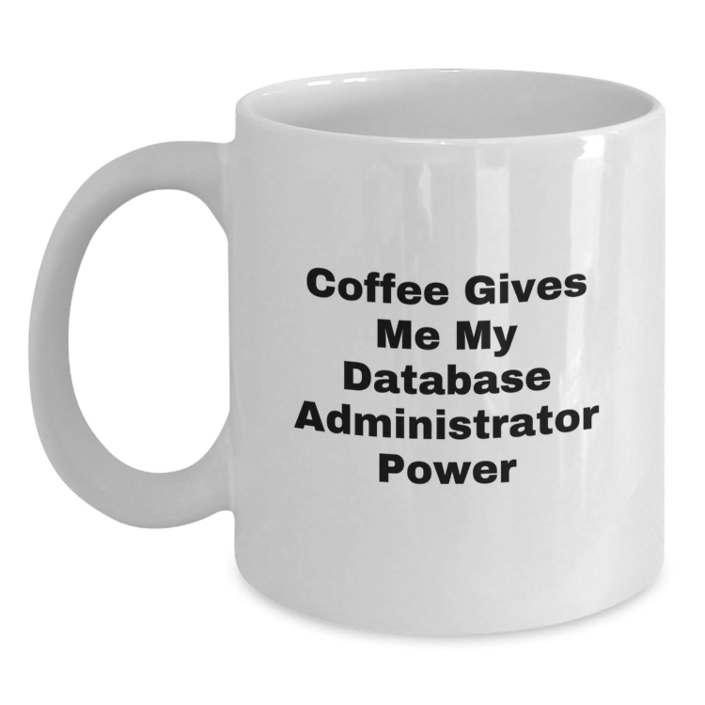 Funny Database Administrator Gifts - 'Coffee Gives Me My Power' White Coffee Mug for Graduation - Main