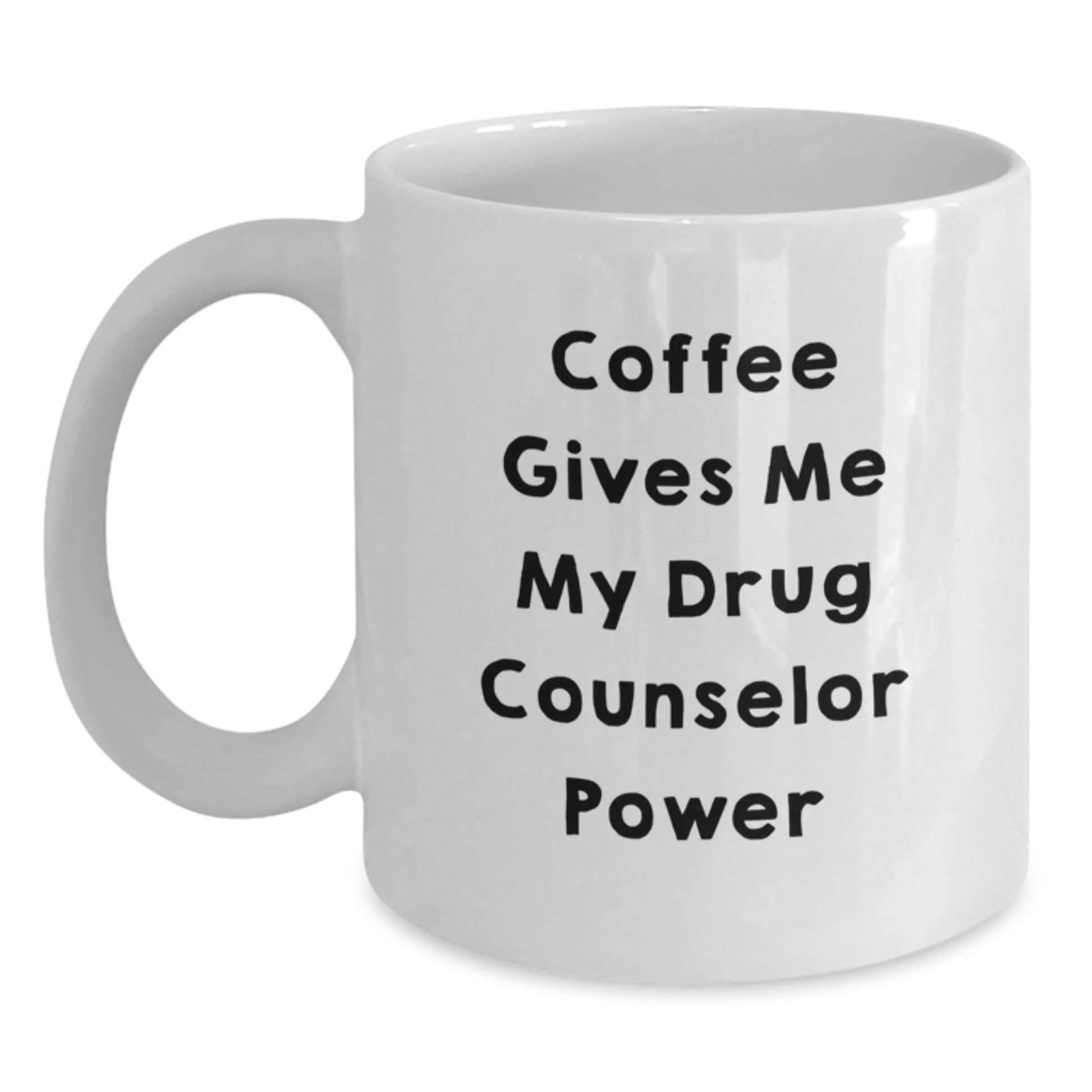 Funny Drug Counselor Gifts from Friends to Graduation, White Coffee Mug, 'Coffee Gives Me My Drug Counselor Power' - Main