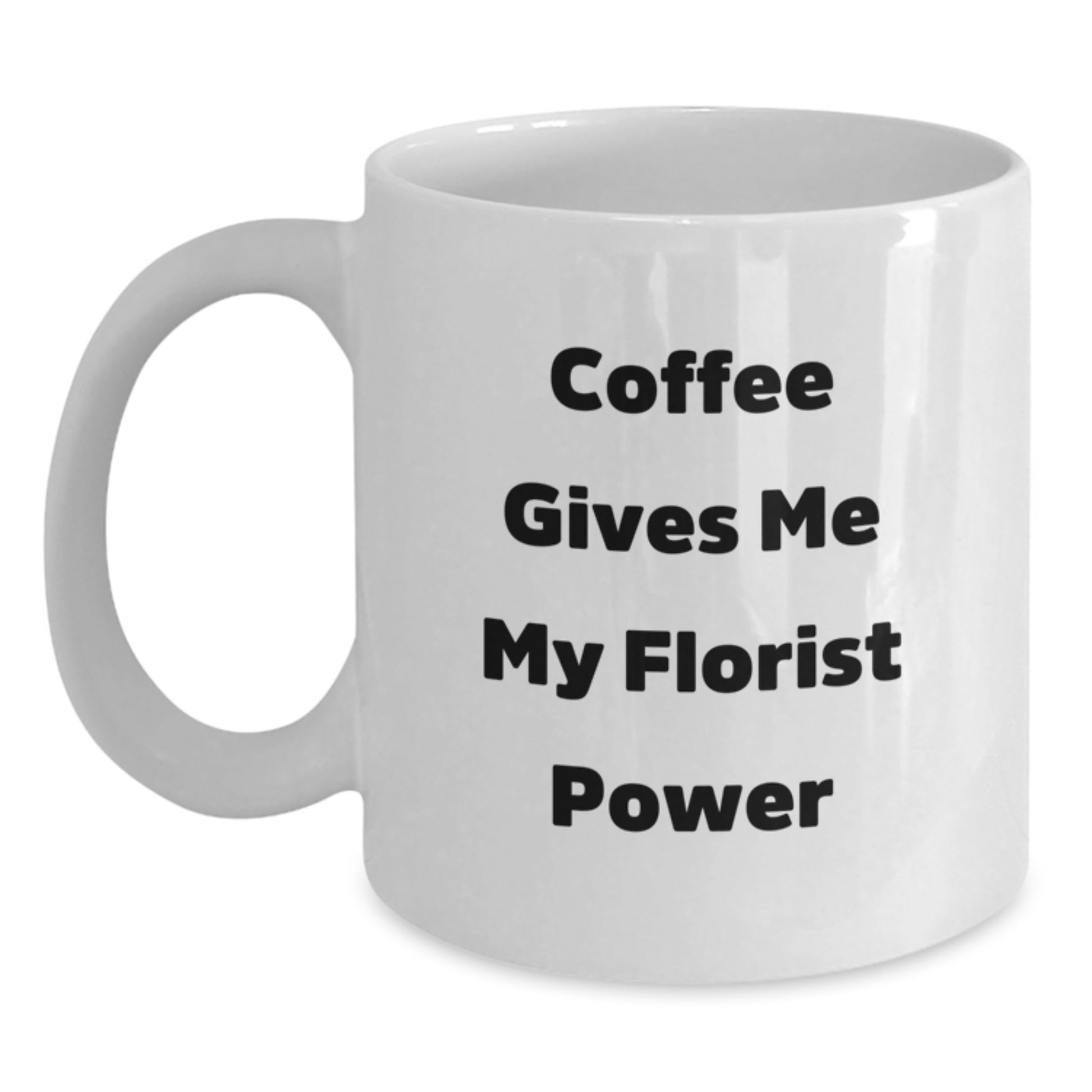 Funny Florist Gifts for Her - Coffee Gives Me My Florist Power White Coffee Mug for Graduation, White 11oz or 15oz Ceramic Mug, Gifts from Friends to Coworkers - Main