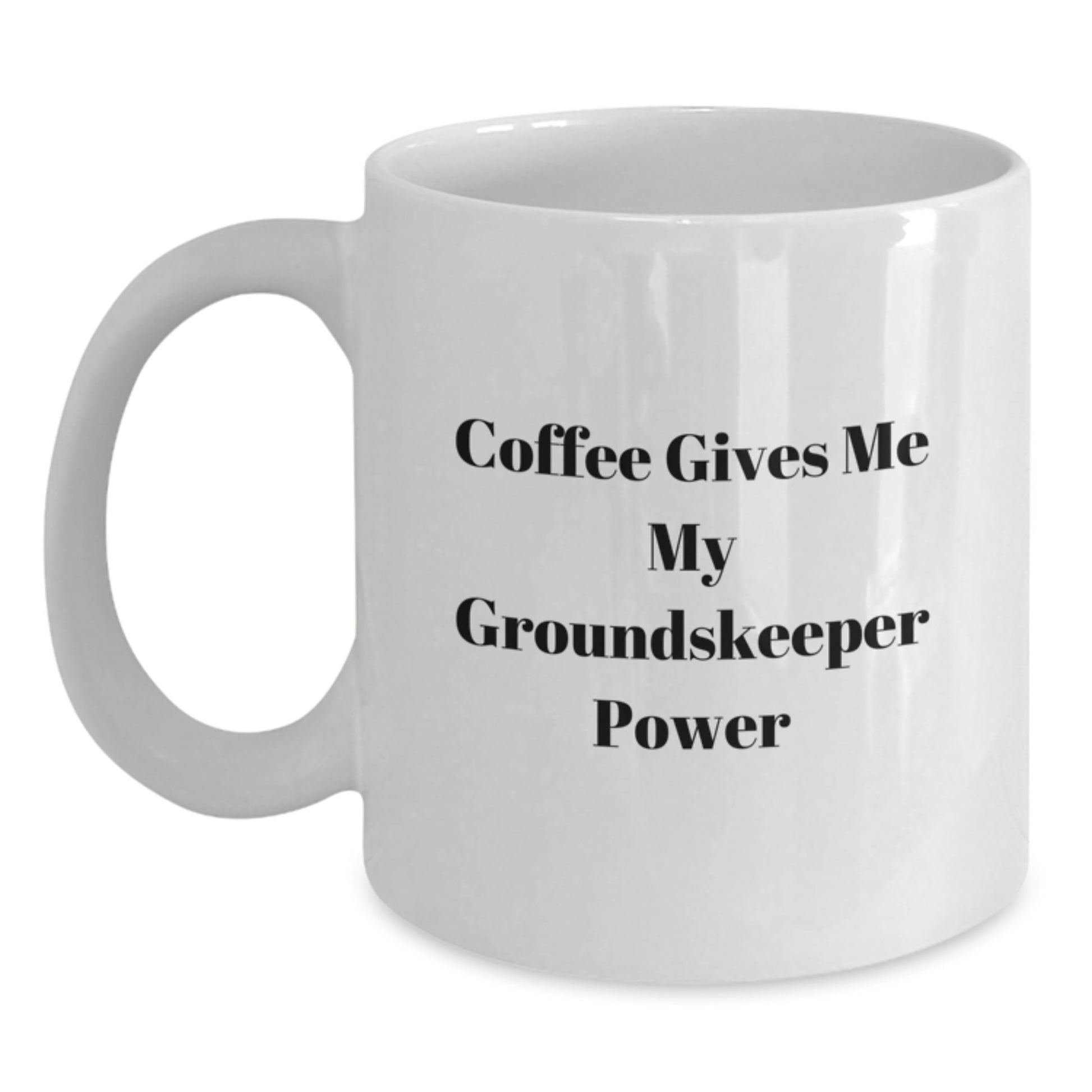 Funny groundskeeper Gifts from Friends for groundskeeper Graduation White Coffee Mug - 'Coffee Gives Me My groundskeeper Power' - Main