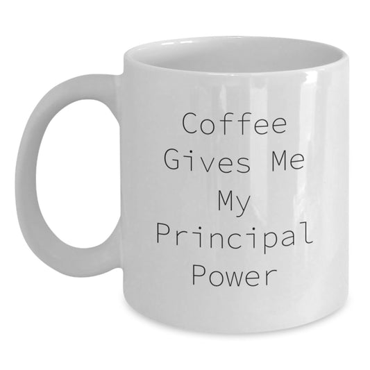 Funny Principal Gifts for Men, White Coffee Mug - Coffee Gives Me My Principal Power, Unique Christmas Memorable Presents - Main