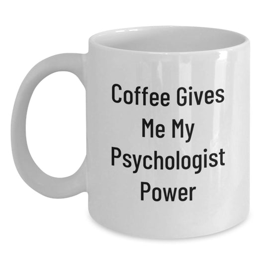 Gifts from Men to Their Favorite Psychologist - White Ceramic Coffee Mug - Funny Quote 'Coffee Gives Me My Psychologist Power' for Christmas Unique Gifts - Main