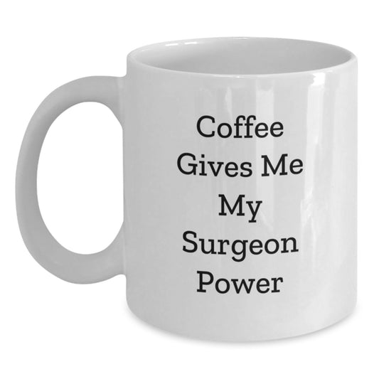 Funny Surgeon Gifts from Friends - Coffee Gives Me My Surgeon Power White Coffee Mug for Birthday Unique Gifts - Main