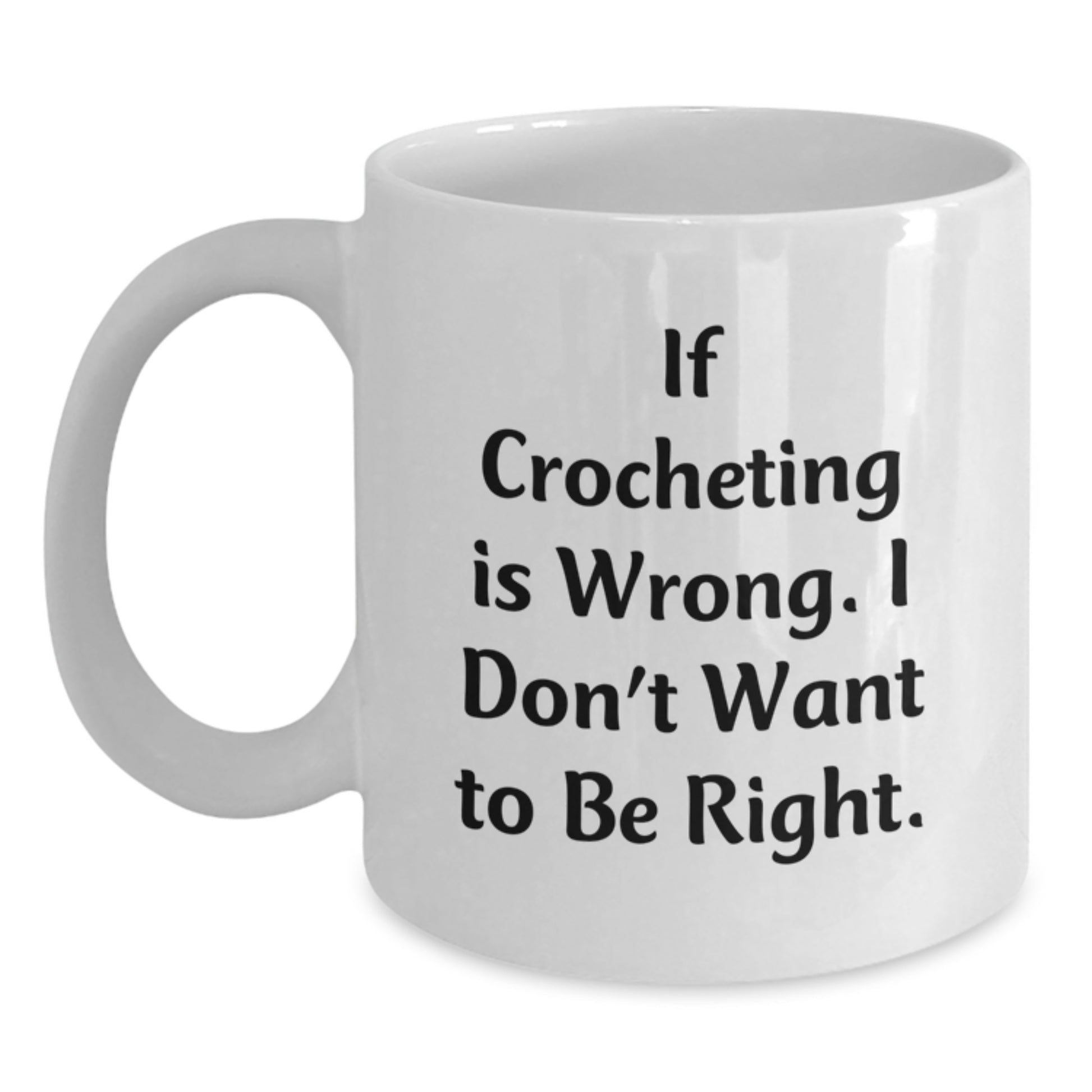 Crocheting Humor Gifts from Friends, Funny Quote Crocheting Mugs for Women, Birthday Unique Gifts, White Coffee Mug, 11oz or 15oz Capacity, Ceramic, Microwave and Dishwasher Safe - Additional