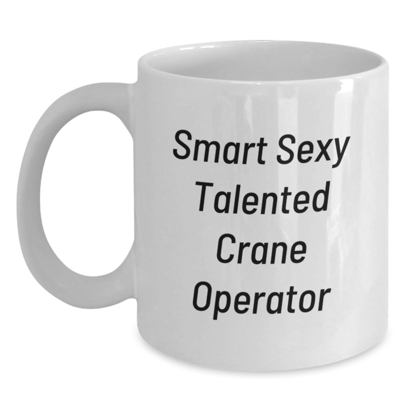 Crane Operator Gifts from Friends - Smart Sexy Talented Quote on White Coffee Mug for Graduation, Funny Crane Operator Mug - Main