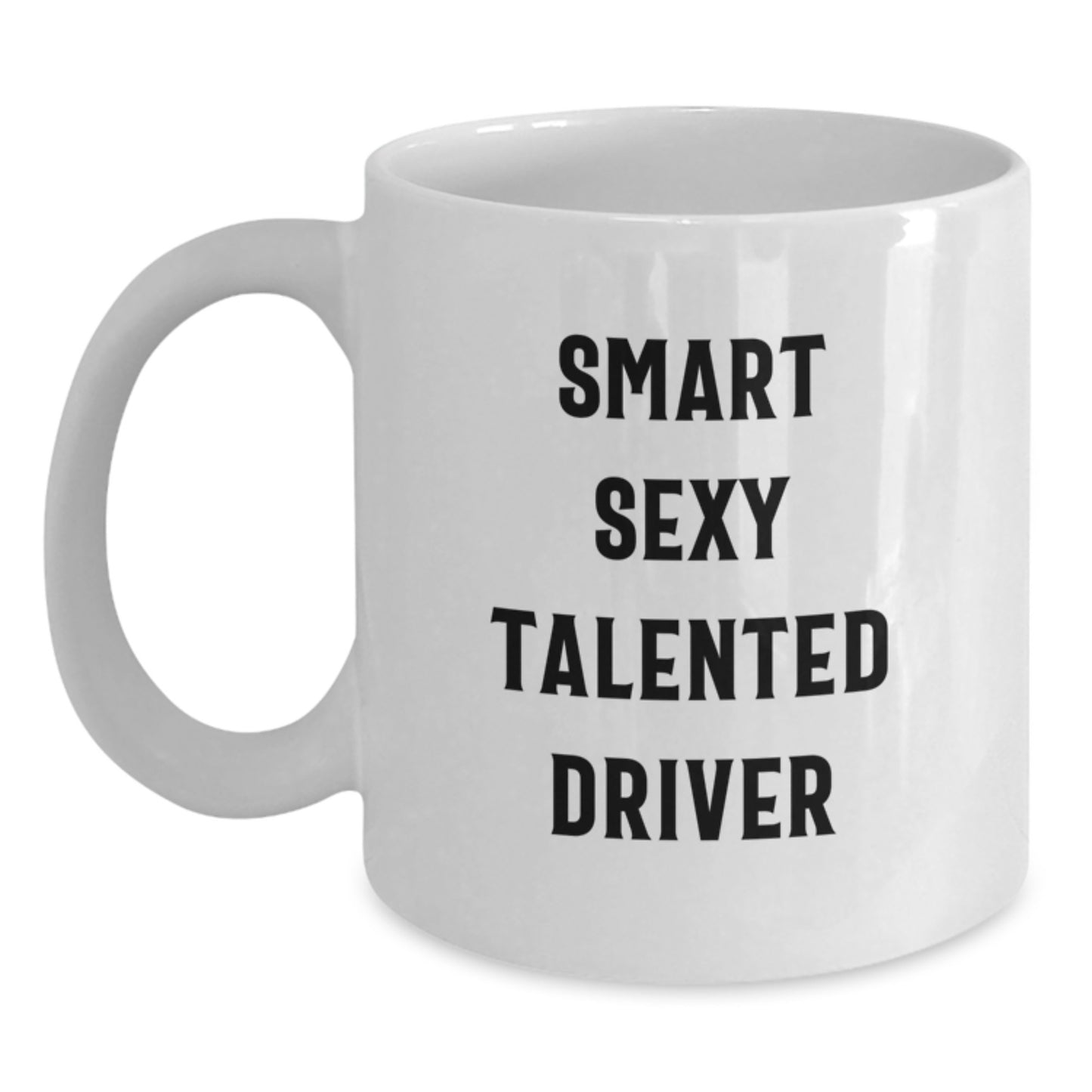 Funny Driver Gifts from Friends - Smart Sexy Talented Driver White Coffee Mug, 11oz or 15oz, Ceramic, Microwave and Dishwasher Safe for Graduation - Main
