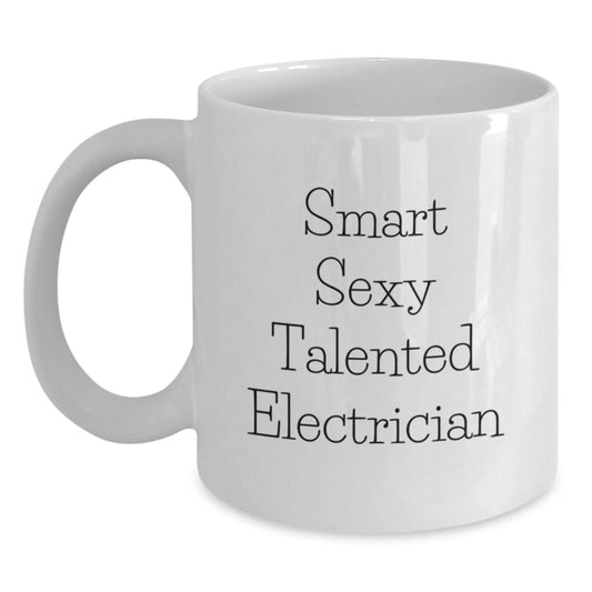 Sexy Talented Electrician Graduation Gifts from Friends, 'Smart Sexy Talented Electrician' White Coffee Mug for Men, Women, Coworkers, Family - Main