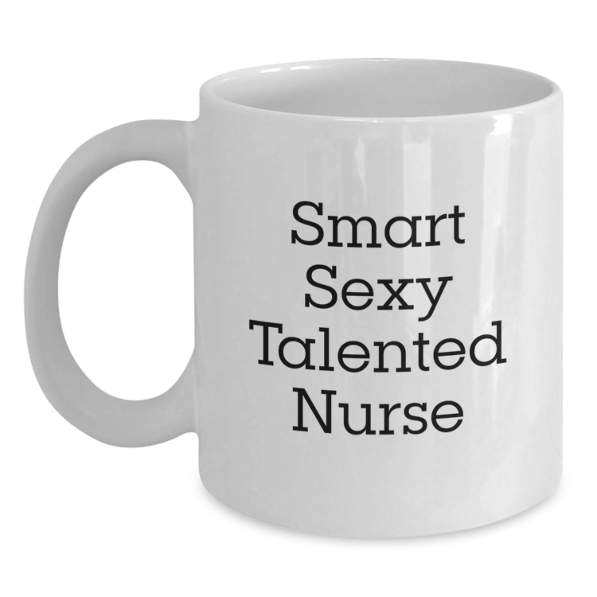 Funny Nurse Gifts for Birthday, 'Smart Sexy Talented Nurse' Quote, White Coffee Mug, Gifts from Friends, Gifts for Nurse - Main