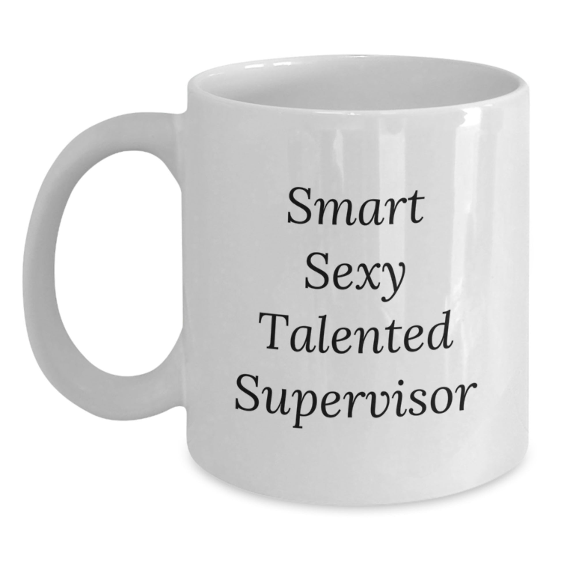 Funny Supervisor White Coffee Mug, Smart Sexy Talented Supervisor Quote, Gifts from Friends, Gifts for Supervisor, Birthday Unique Gifts - Main