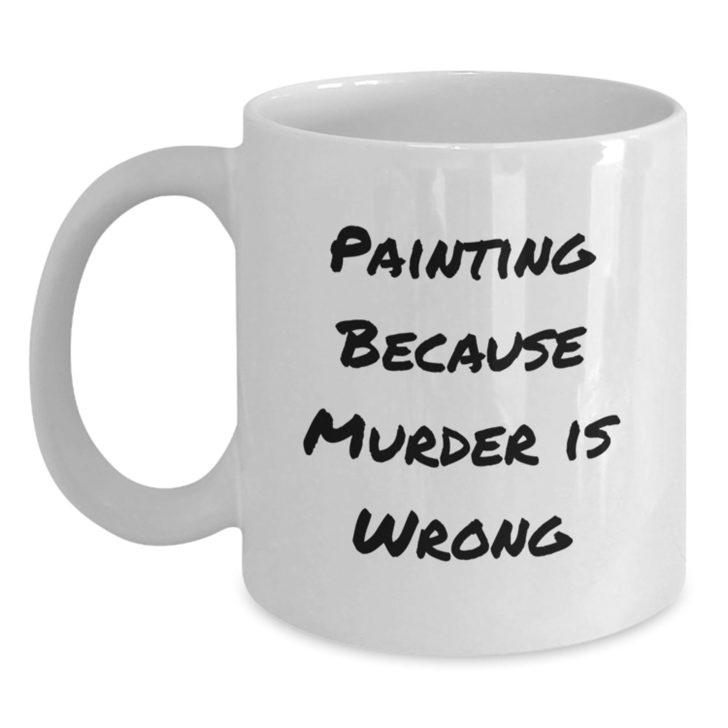 Funny Painting Gifts from Friends for Painting Enthusiasts - White Coffee Mug with 'Painting Because Murder Is Wrong' Quote, Birthday Unique Gifts - Main