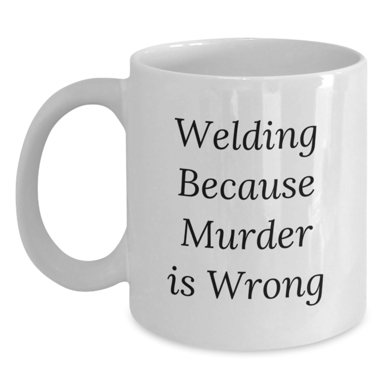 Funny Welding Birthday Unique Gifts from Friends for Men, White Coffee Mug - 15oz Ceramic with 'Welding Because Murder Is Wrong' Quote - Main