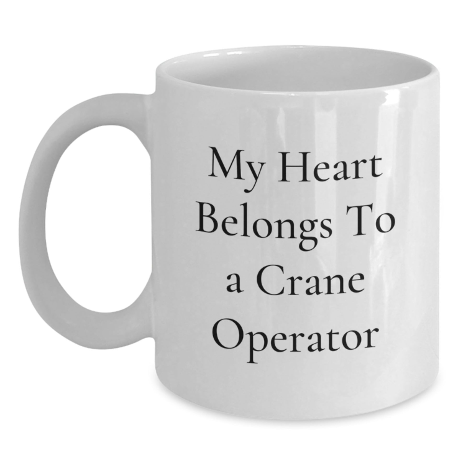 Funny Crane Operator Gifts from Friends for Birthday Unique Gifts - My Heart Belongs To A Crane Operator White Coffee Mug - Main